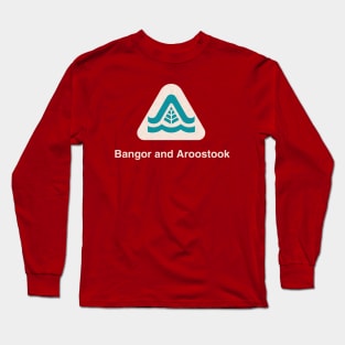 Bangor and Aroostook Railroad BAR Long Sleeve T-Shirt